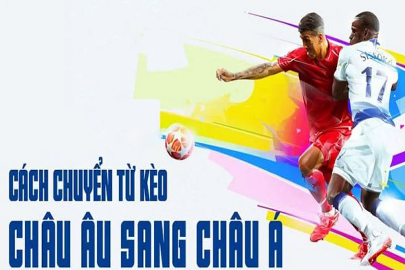 Hướng dẫn cách quy đổi từ kèo Châu Âu sang Châu Á